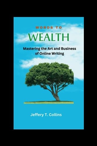 Words To Wealth Mastering the Art and Business of Online Writing