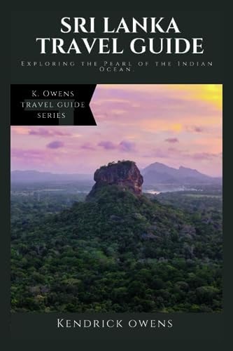 Sri Lanka Travel Guide Exploring the Pearl of the Indian Ocean.