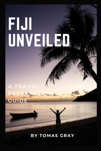 Fiji Unveiled A Travel Preparation Guide