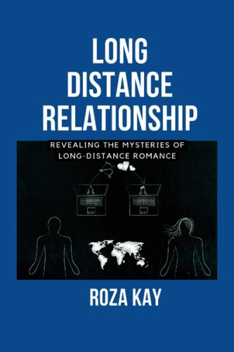 Long Distance Relationship Secret Revealing the Mysteries of Long-distance Romance