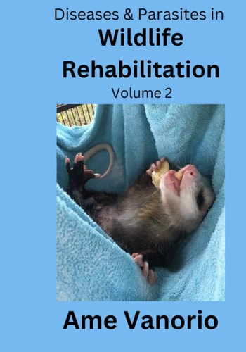 Diseases & Parasites in Wildlife Rehabilitation Volume 2