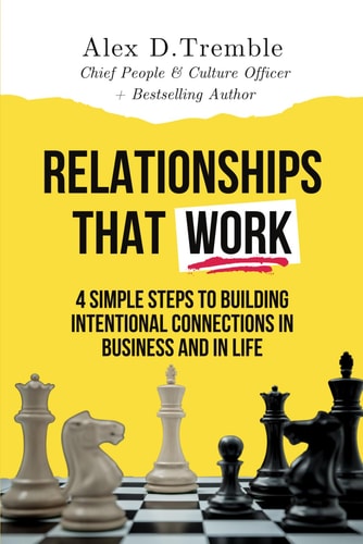 Relationships That Work 4 Simple Steps to Building Intentional Connections in Business and in Life