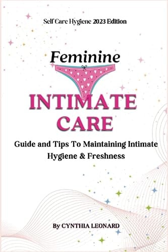 Feminine Intimate Care Guide And Tips To Maintaining Intimate Hygiene And Freshness