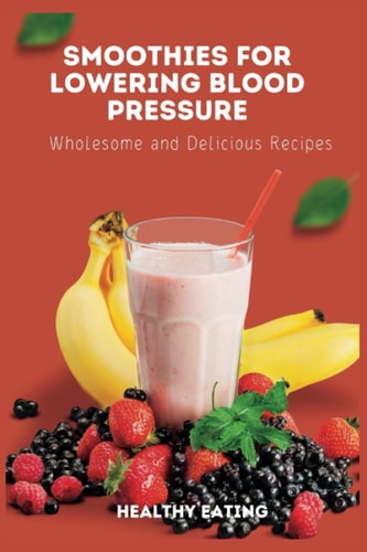 Smoothies for Lowering Blood Pressure Wholesome and Delicious Recipes