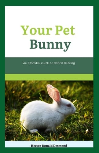 Your Pet Bunny An Essential Guide to Rabbit Rearing