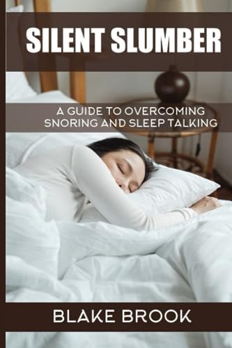 Silent Slumber A Guide to Overcoming Snoring and Sleep Talking
