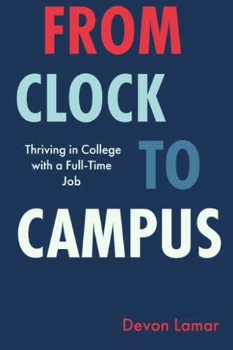 From Clock To Campus Thriving In College With A Full Time Job
