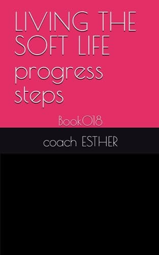 LIVING THE SOFT LIFE Progress Steps Book018