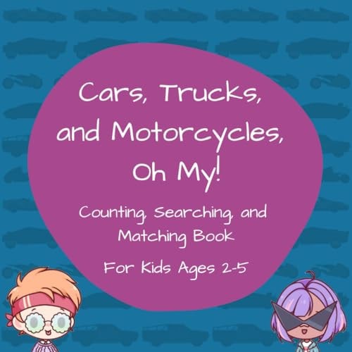 Cars, Trucks, and Motorcycles, Oh My! Counting, Searching, and Matching Book for Kids Ages 2-5