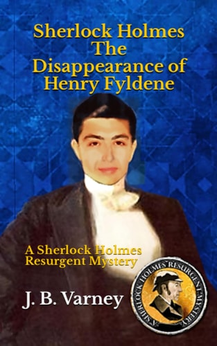 Sherlock Holmes The Disappearance of Henry Fyldene A Sherlock Holmes Resurgent Mystery