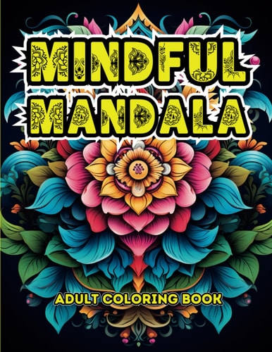 Mindful Mandala Creative Wonderful Patterns with this Adult Mandala Coloring Book