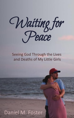 Waiting for Peace Seeing God Through the Lives and Deaths of My Little Girls