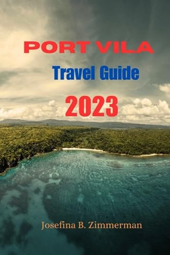 Port Vila Travel Guide Island Paradise Unveiled: Your Ultimate Port Vila Travel Guide 2023