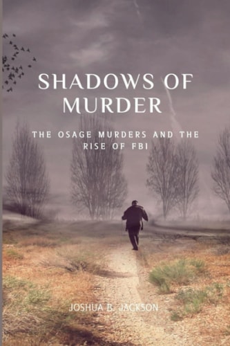 The Shadows of Murder The Osage Murders and The Rise of FB