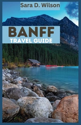 Banff National Park An Adventure in the Canadian Rockies
