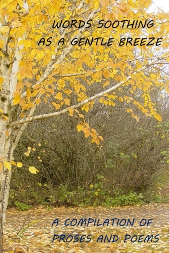 Words Soothing as a Gentle Breeze a Compilation of Proses and Poems