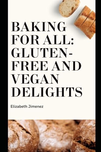 Baking for All Gluten-Free and Vegan Delights