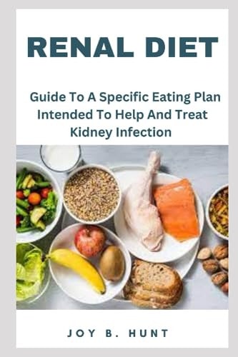 Renal Diet Guide To A Specific Eating Plan Intended To Help And Treat Kidney Infection