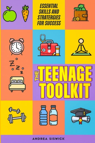The Teenage Toolkit Essential Skills and Strategies for Success"