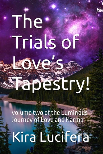 The Trials of Love's Tapestry! Volume Two of the Luminous Journey of Love and Karma