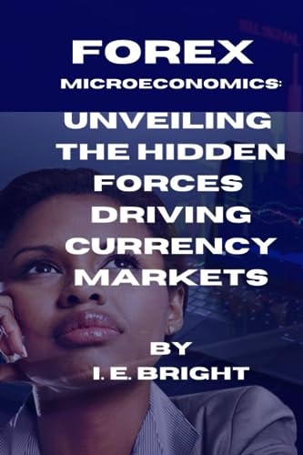 Forex Microeconomics Unveiling the Hidden Forces Driving Currency Markets