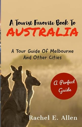 A Tourist Favorite Book To Australia A Tour Guide Of Melbourne And Other Major Cities