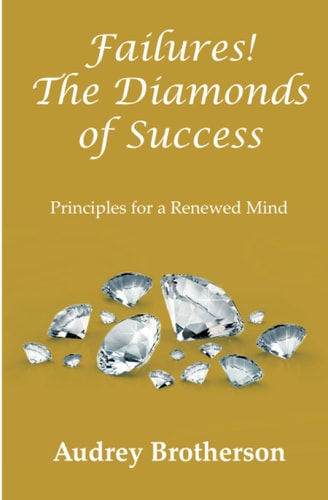 Failures! The Diamonds of Success Principles for a Renewed Mind