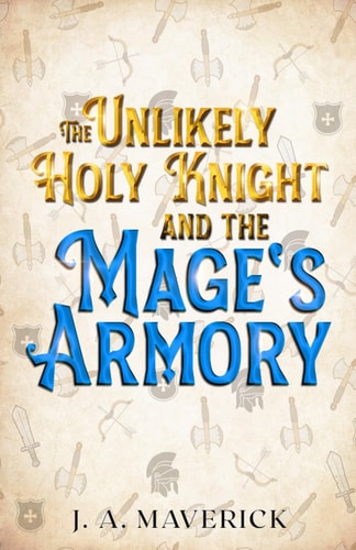 The Unlikely Holy Knight and the Mage's Armory