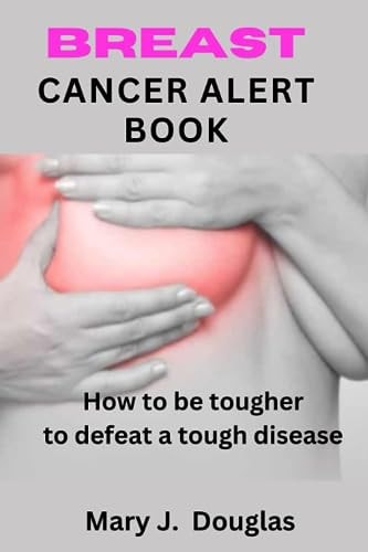 Breast Cancer Alert Book How To Be Tougher To Defeat A Tough Disease