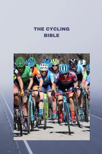 The Cycling Bible Essential Tips, Techniques, and Training for Cyclists
