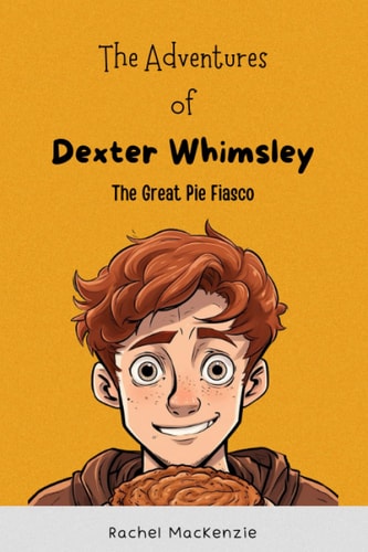 The Adventures of Dexter Whimsley The Great Pie Fiasco