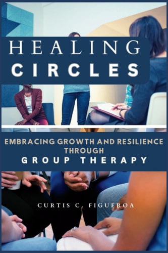 Healing Circles Embracing Growth and Resilience Through Group Therapy