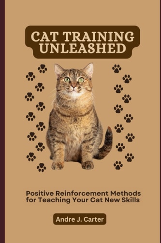 Cat Training Unleashed Positive Reinforcement Methods for Teaching Your Cat New Skills