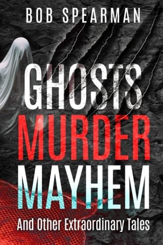 Ghosts Murder Mayhem And Other Extraordinary Tales