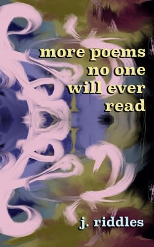 More Poems No One Will Ever Read
