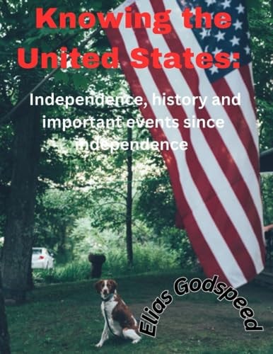 Knowing the United States Independence, History and Important Events Since Independence