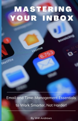 Mastering Your Inbox Email and Time Management Essentials to Work Smarter, Not Harder!