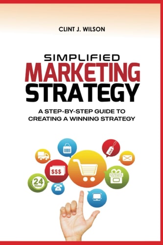 Simplified Marketing Strategy A Step-By-Step Guide to Creating a Winning Strategy