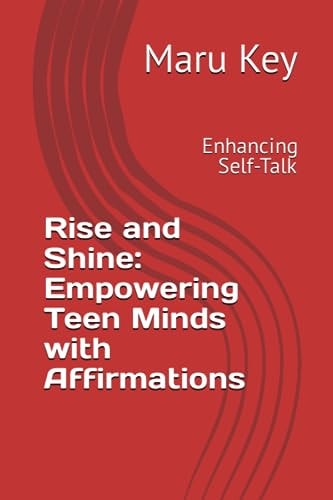 Rise and Shine Empowering Teen Minds with Affirmations: Enhancing Self-Talk