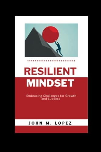 Resilient Mindset Embracing Challenges for Growth and Success