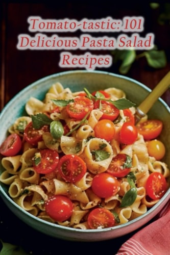 Tomato-tastic 101 Delicious Pasta Salad Recipes