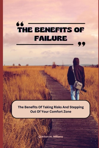 The Benefits of Failure The Benefits Of Taking Risks And Stepping Out Of Your Comfort Zone
