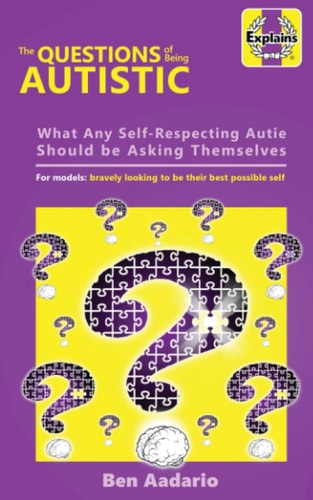 The Questions of Being Autistic What Any Self-Respecting Autie Should Be Asking Themselves