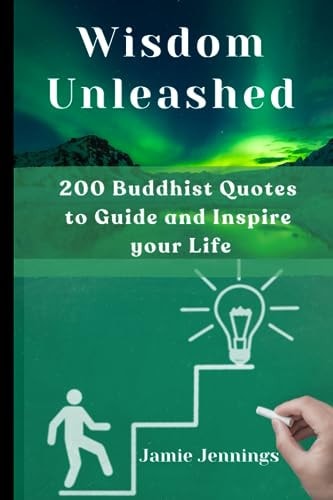 Wisdom Unleashed 200 Buddhist Quotes to Guide and Inspire Your Life