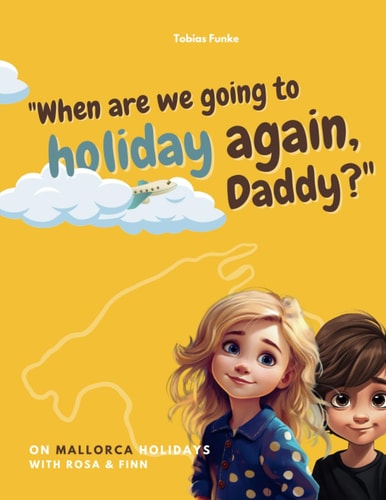 On Mallorca Holidays with Rosa & Finn "When are We Going to Holiday Again, Daddy?"