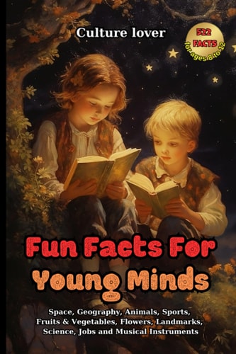 Fun Facts for Young Minds A Journey Through Knowledge, 522 Interesting Tidbits