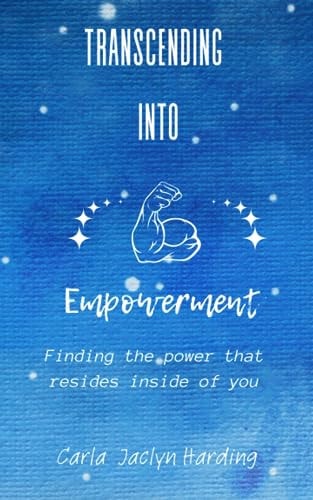 Transcending Into Empowerment Finding the Power that Resides Inside of You