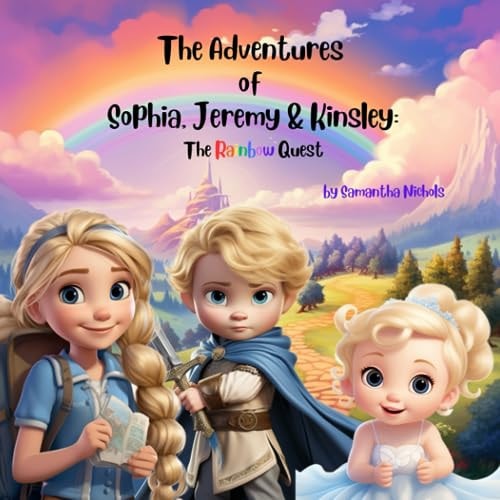 The Adventures of Sophia, Jeremy & Kinsley The Rainbow Quest