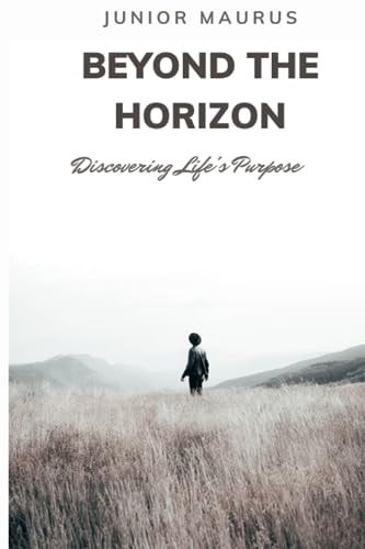 Beyond the Horizon Discovering Life's Purpose