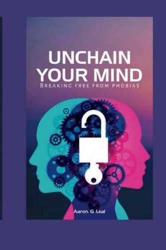 Unchain Your Mind Breaking Free from Phobias
